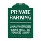 Signmission Private Parking Unauthorized Cars Will Towed Away, Green & White Alum Sign, 18" x 24", GW-1824-23260 A-DES-GW-1824-23260 - alternate 1